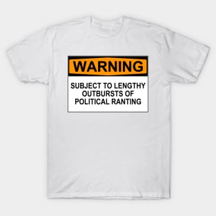 Warning - Political Ranting T-Shirt